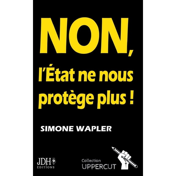 NON, L'Ãtat ne nous protÃ¨ge plus !: Un pamphlet qui dit la vÃ©ritÃ© au FranÃ§ais, (Paperback)
