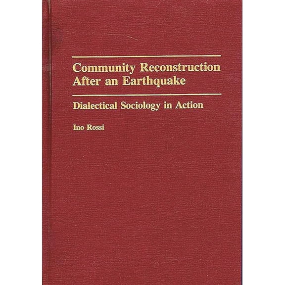 Community Reconstruction After an Earthquake: Dialectical Sociology in Action, (Hardcover)