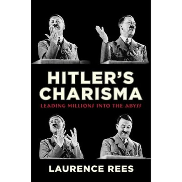 Pre-Owned Hitler's Charisma: Leading Millions Into the Abyss (Hardcover 9780307377296) by Laurence Rees