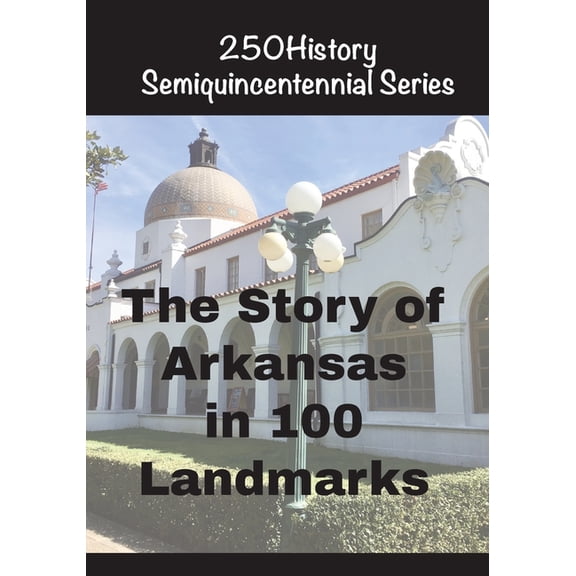 The Story of Arkansas in 100 Landmarks, (Paperback)