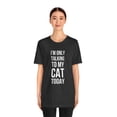 thumbnail image 5 of I'm only talking to my cat today funny cat mom cat owner Unisex T-shirt, 5 of 9
