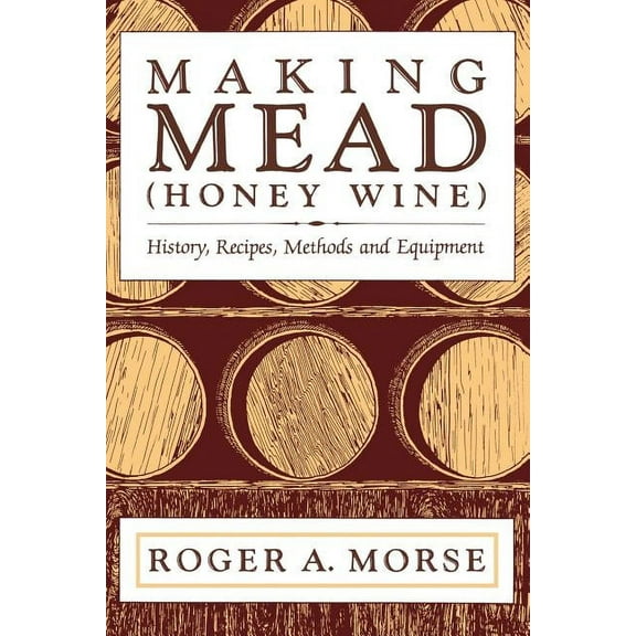 Making Mead (Honey Wine): History, Recipes, Methods and Equipment (Paperback)