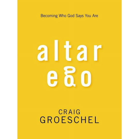 Altar Ego: Becoming Who God Says You Are, (Paperback)