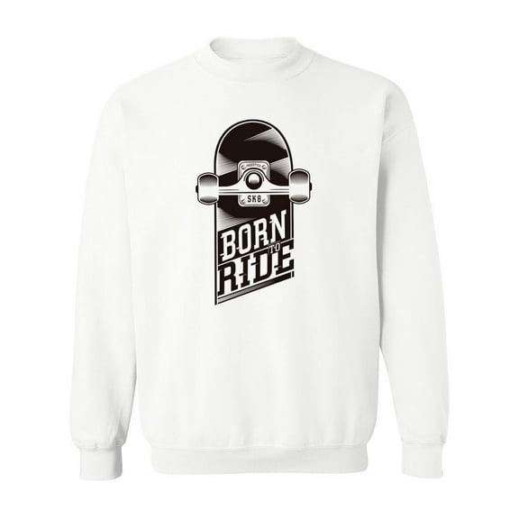 Raised To Ride Skate Board. Sweatshirt Men -Image by Shutterstock, Male 3X-Large