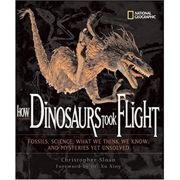 Pre-Owned How Dinosaurs Took Flight (Direct Mail Edition) : The Fossils, the Science, What We Think We Know, and Mysteries yet Unsolved 9780792272984