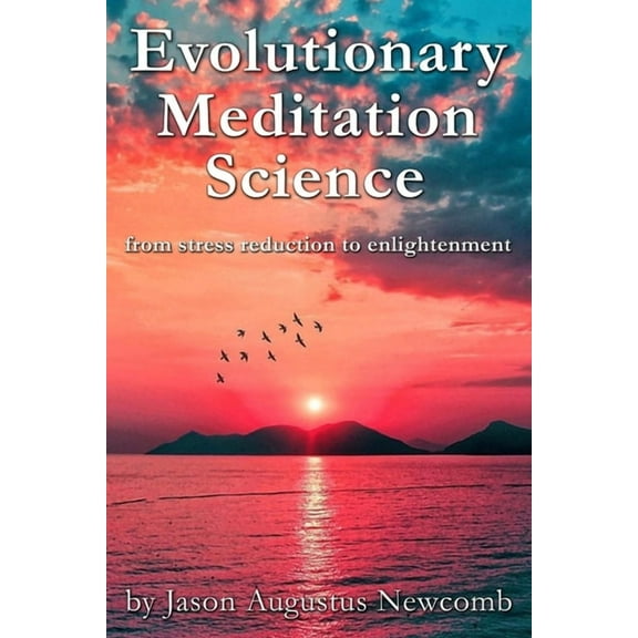 Evolutionary Meditation Science: from stress reduction to enlightenment, (Paperback)