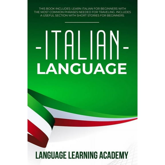 Italian Language: This Book Includes: Learn Italian for Beginners with the Most Common Phrases (Paperback) by Language Learning Academy