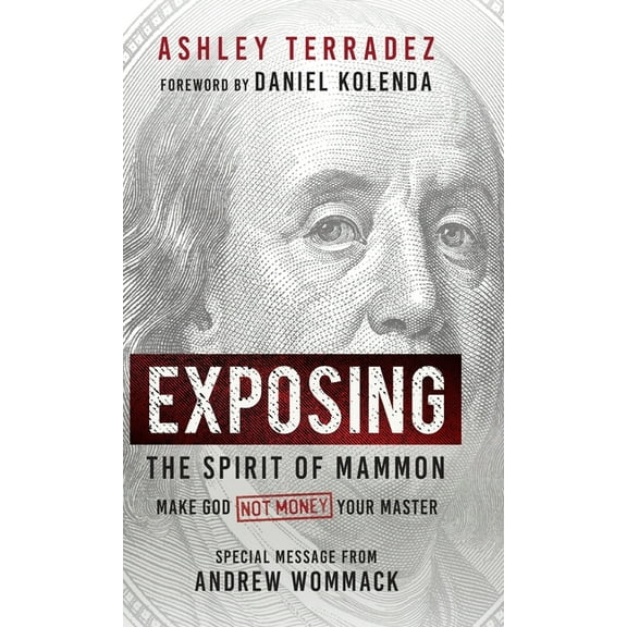 Exposing the Spirit of Mammon: Make God-Not Money-Your Master, (Hardcover)