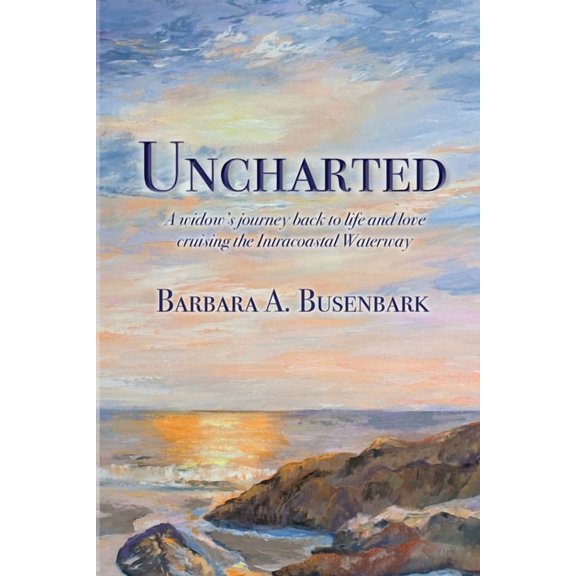 Uncharted: A widow's journey back to life and love cruising the Intracoastal Waterway, (Paperback)
