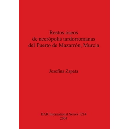 BAR International Restos &Atilde;&sup3;seos de necr&Atilde;&sup3;polis tardorromanas del Puerto de Mazarr&Atilde;&sup3;n Murcia Book 1214 (Paperback)
