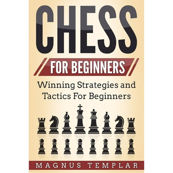 Chess for Beginners: Winning Strategies and Tactics for Beginners, (Paperback)