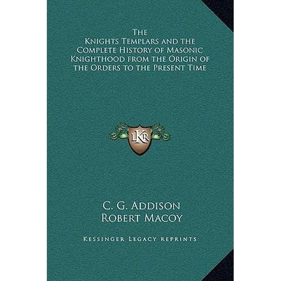 The Knights Templars and the Complete History of Masonic Knighthood from the Origin of the Orders to the Present Time (Hardcover)