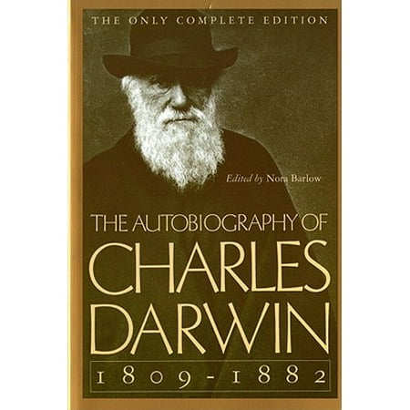 The Autobiography of Charles Darwin : 1809-1882 (Charles Darwin Best Known For)