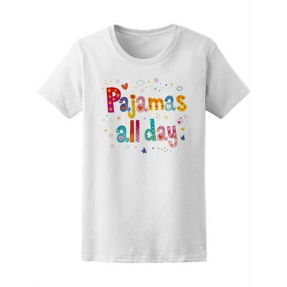 Pajamas All Day Quote T-Shirt Women -Image by Shutterstock, Female XX-Large