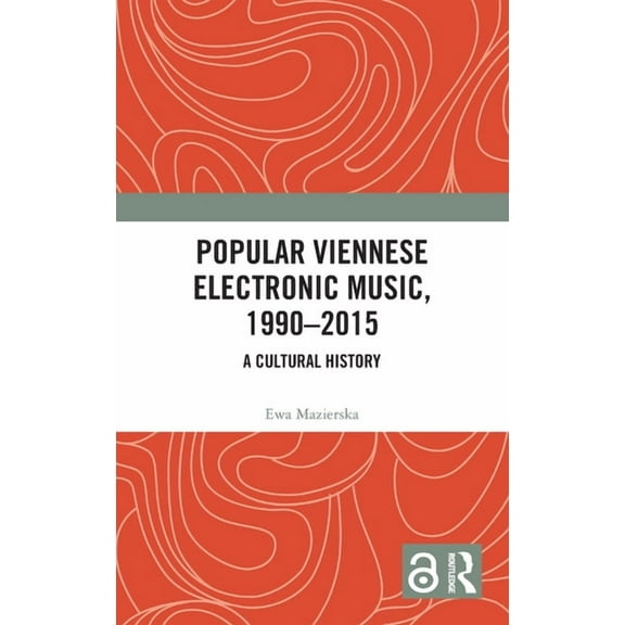 Popular Viennese Electronic Music, 1990-2015: A Cultural History, (Hardcover)