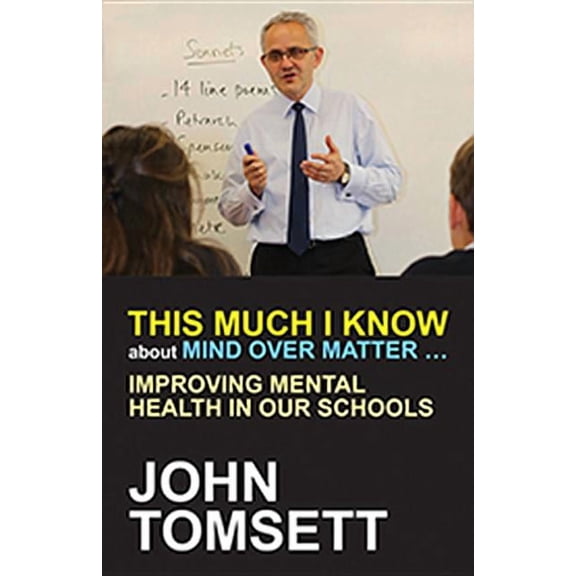 This Much I Know about Mind Over Matter ...: Improving Mental Health in Our Schools, (Paperback)