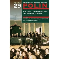 Polin: Studies in Polish Jewry Polin: Studies in Polish Jewry Volume 29: Writing Jewish History in Eastern Europe, Book 29, (Paperback)
