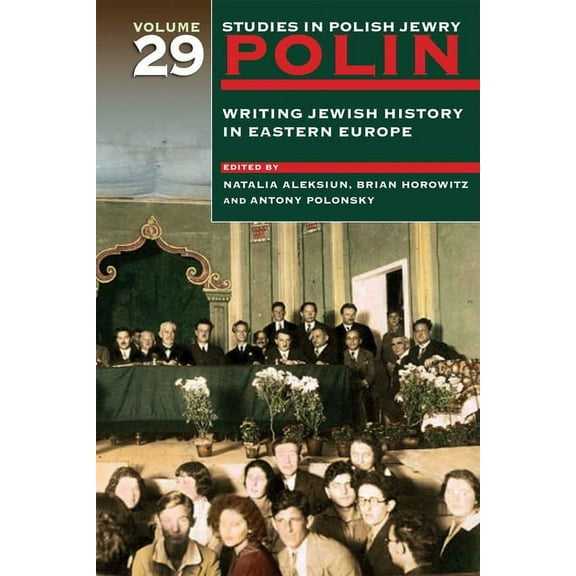 Polin: Studies in Polish Jewry Polin: Studies in Polish Jewry Volume 29: Writing Jewish History in Eastern Europe, Book 29, (Paperback)