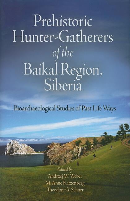 prehistoric hunter gatherers of the baikal region siberia bioarchaeological studies of past life ways other walmart com