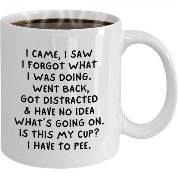 Funny I Came I Saw I Forgot What I Was Doing Coffee Mug 11oz White Ceramic Cup with Gotta Pee Saying Humorous Office Home Drinkware Coffee Tea Durable Men Women Daily Use Novelty Cup Quirky Design