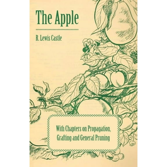 The Apple - With Chapters on Propagation, Grafting and General Pruning, (Paperback)