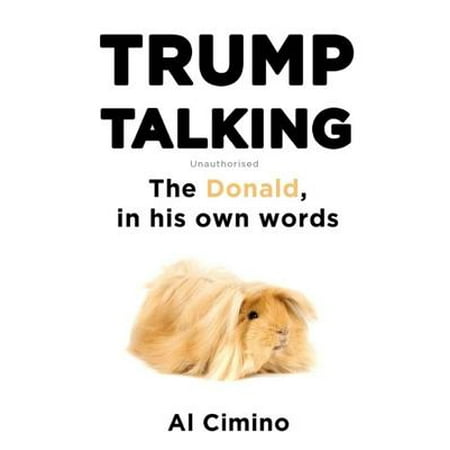 Trump Talking : The Donald, in his own words
