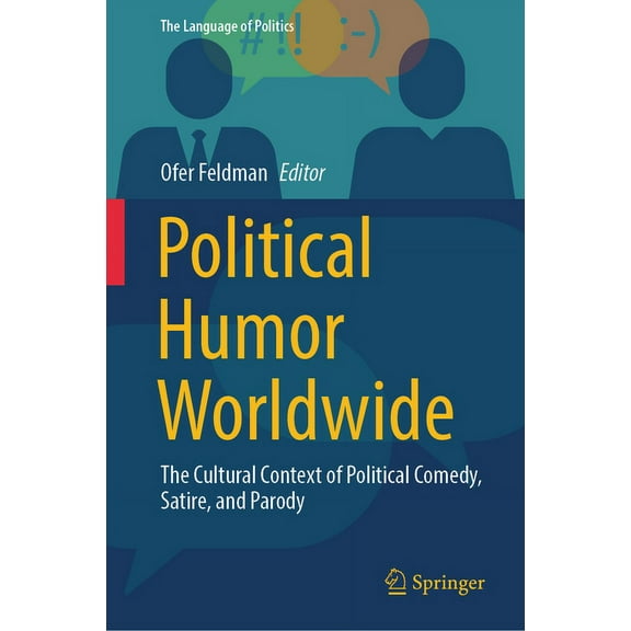 Language of Politics Political Humor Worldwide: The Cultural Context of Political Comedy, Satire, and Parody, (Hardcover)