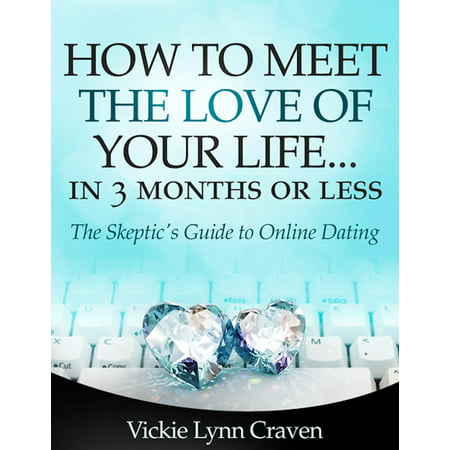 How to Meet the Love of Your Life Online in 3 Months or Less! - (Best Way To Meet The Love Of Your Life)