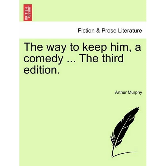 The Way to Keep Him, a Comedy ... the Third Edition. Paperback