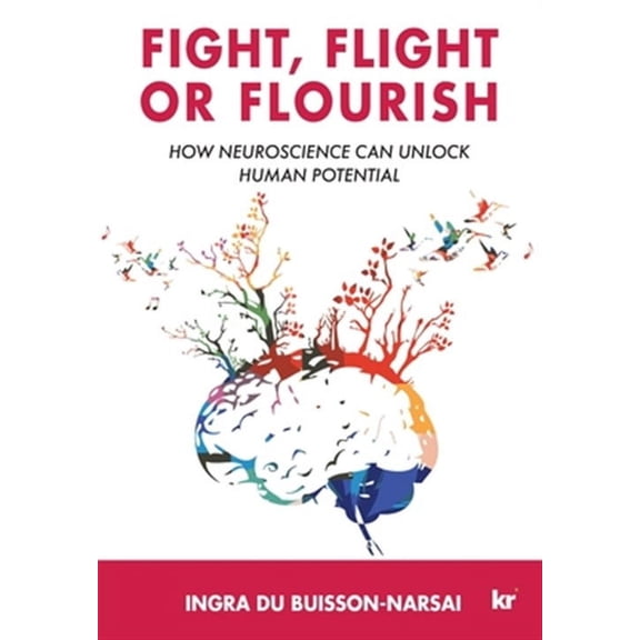 Fight, Flight or Flourish: How neuroscience can Unlock human potential (Paperback)