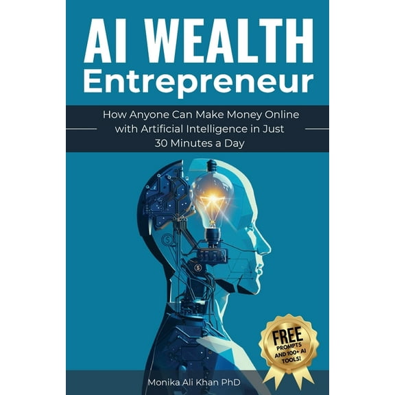 AI Wealth Entrepreneur: How Anyone Can Make Money Online with Artificial Intelligence in Just 30 Minutes a Day, (Paperback)