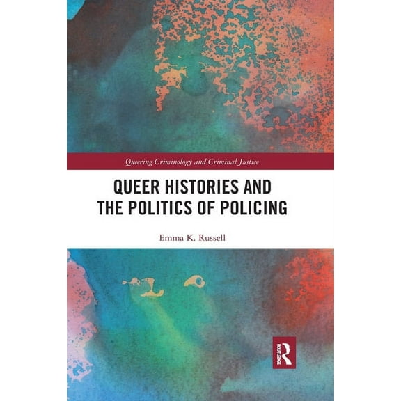 Queering Criminology and Criminal Justic Queer Histories and the Politics of Policing, (Paperback)