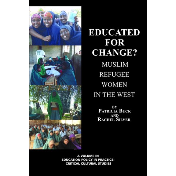 Education Policy in Practice: Critical C Educated for Change? Muslim Refugee Women in the West, (Paperback)