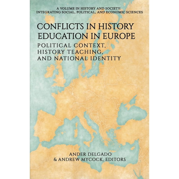 History and Society: Integrating Social, Conflicts in History Education in Europe: Political Context, History Teaching, and National Identity, (Paperback)