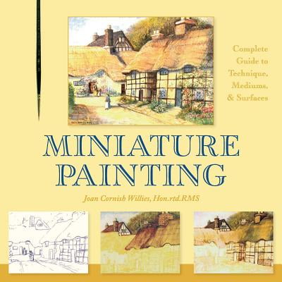 Miniature Painting - Miniature Painting : A Complete Guide to Techniques, Mediums, and Surfaces