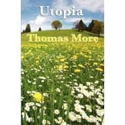 Utopia: The Foundational Work of Utopian Political Philosophy, (Paperback)