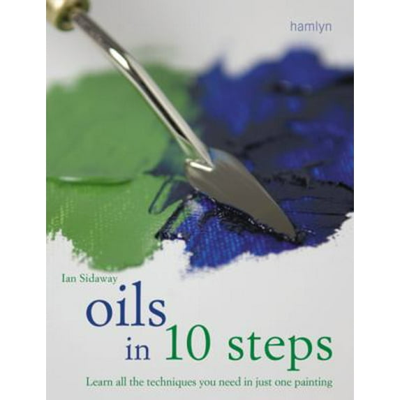 Pre-Owned Oils in 10 Steps: Learn All the Techniques You Need In Just One Painting (Paperback) 0600615758 9780600615750