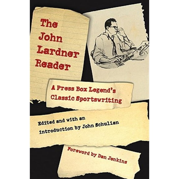 Pre-Owned John Lardner Reader : A Press Box Legend's Classic Sportswriting
