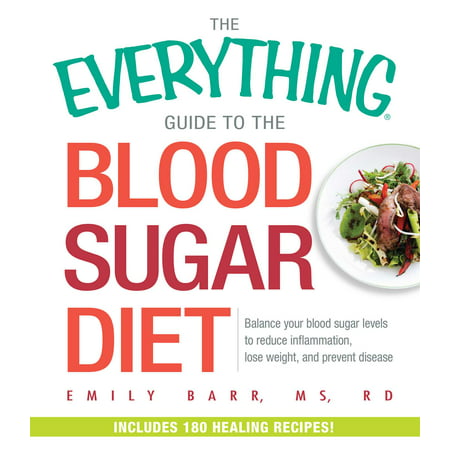 The Everything Guide To The Blood Sugar Diet : Balance Your Blood Sugar Levels to Reduce Inflammation, Lose Weight, and Prevent (Best Exercise To Reduce Blood Sugar)