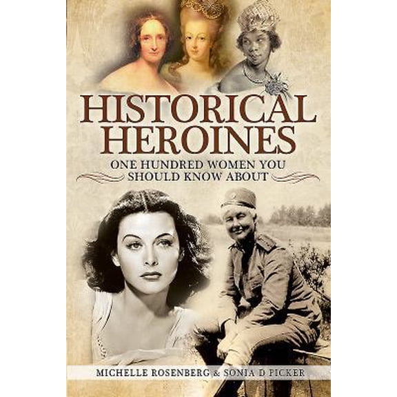 Pre-Owned Historical Heroines: 100 Women You Should Know about (Paperback) 1526715333 9781526715333