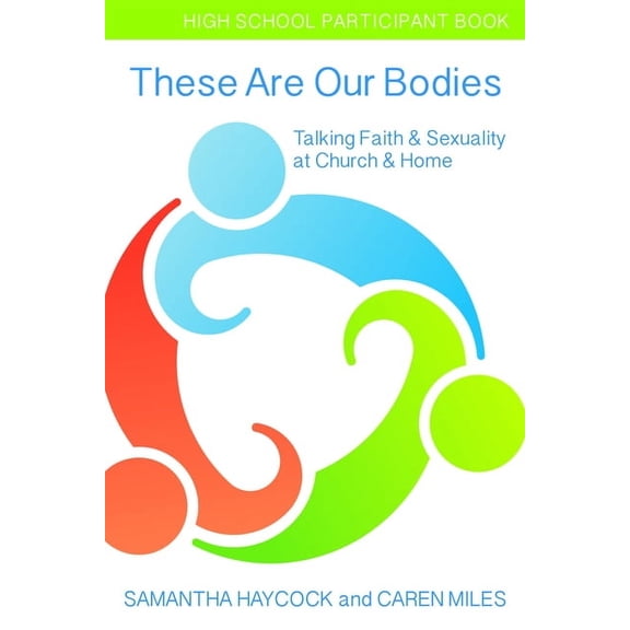 These Are Our Bodies These Are Our Bodies, High School Participant Book: Talking Faith & Sexuality at Church & Home (High School Part, (Paperback)