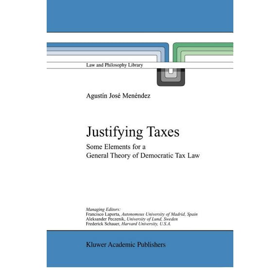 Law and Philosophy Library Justifying Taxes: Some Elements for a General Theory of Democratic Tax Law, Book 51, (Paperback)