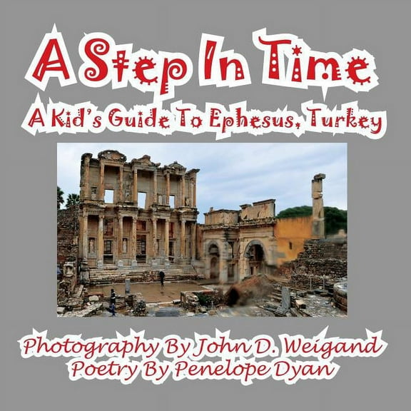 A Step In Time--A Kid's Guide To Ephesus, Turkey, (Paperback)