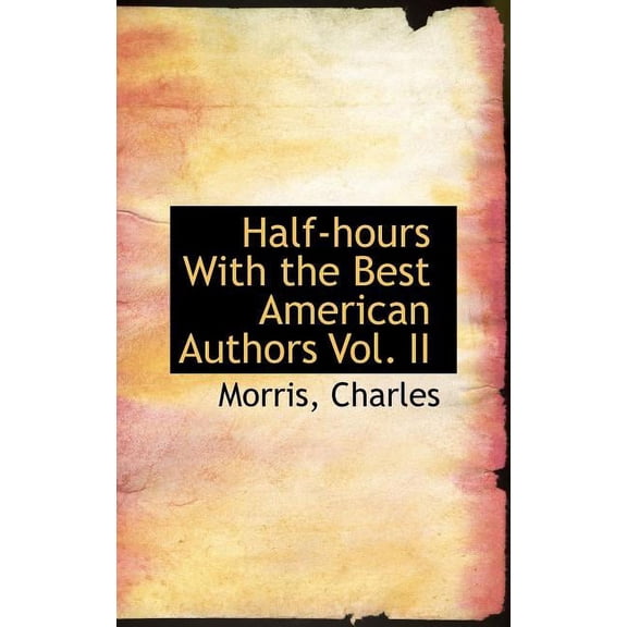 Half-Hours with the Best American Authors Vol. II (Hardcover)