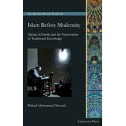 Modern Muslim World: Islam Before Modernity: Amad al-Dardr and the Preservation of Traditional Knowledge (Series #14) (Hardcover)