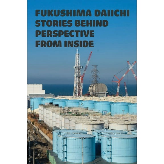 Fukushima Daiichi Stories Behind Perspective From Inside : Fukushima Radiation Levels 2020 (Paperback)