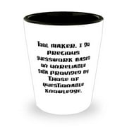 Tool Maker. I Do Precious Guesswork Based on Unreliable Data. Tool maker Shot Glass, Nice Tool maker, Ceramic Cup For Coworkers