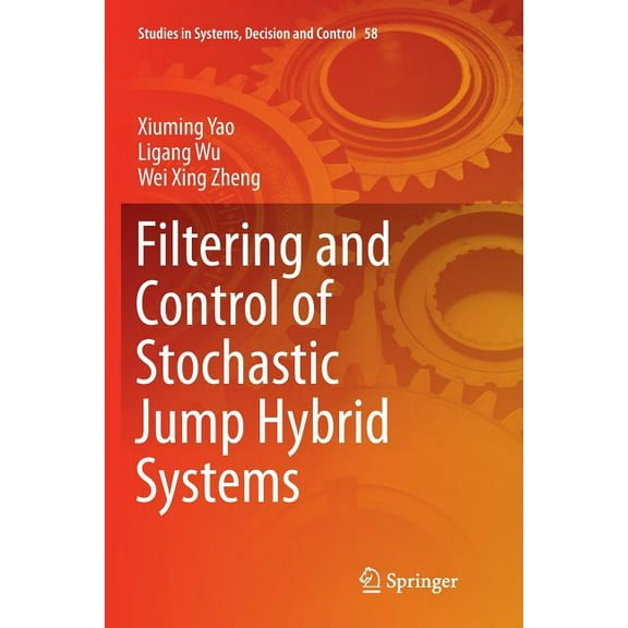 Studies in Systems, Decision and Control Filtering and Control of Stochastic Jump Hybrid Systems, Book 58, (Paperback)
