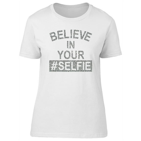 Believe In Your Selfie Graphic T-Shirt Women -Image by Shutterstock, Female Large