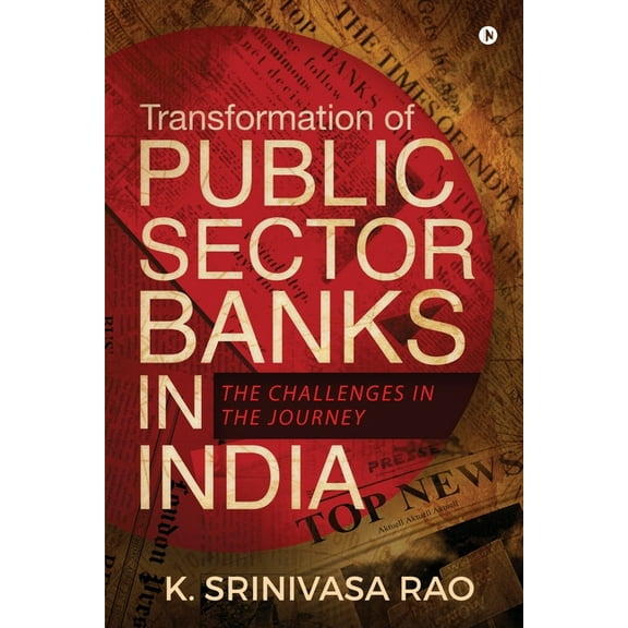 Transformation of Public Sector Banks in India: The Challenges in the Journey, (Paperback)